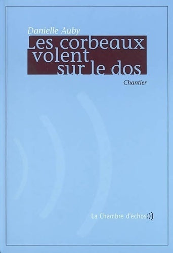 Les corbeaux volent sur le dos. Chantier - Danielle Auby - Livre