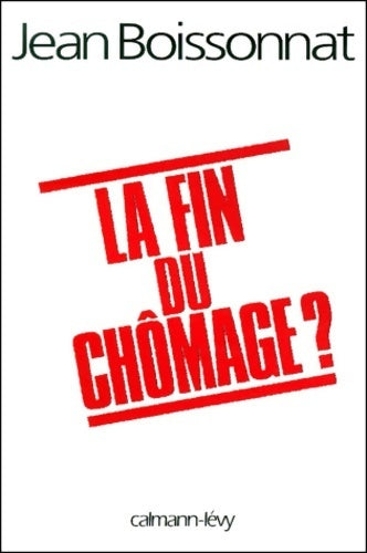 La fin du chômage ? - Jean Boissonnat - Livre