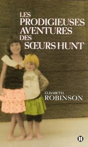 Les prodigieuses aventures des soeurs Hunt - Elisabeth Robinson - Livre