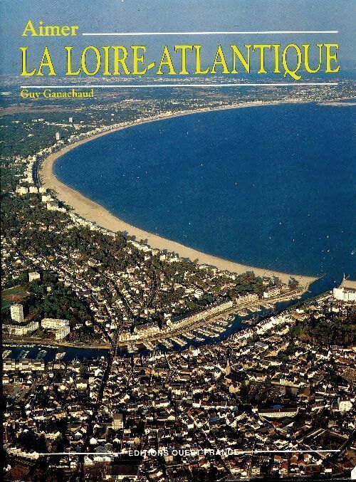 Aimer la Loire-Atlantique - Guy Ganachaud - Livre