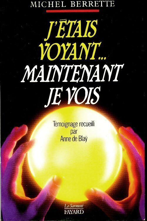 J'étais voyant... Maintenant je vois - Michel Berrette - Livre