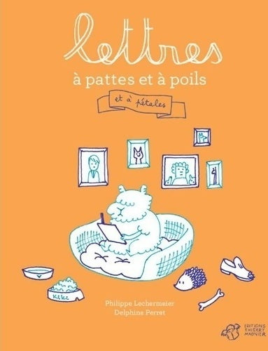 Lettres à pattes et à poils.: Et à pétales - Philippe Lechermeier - Livre