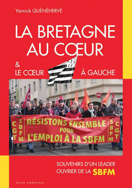 La Bretagne au coeur & le coeur à gauche - Yannick Quenehervé - Livre