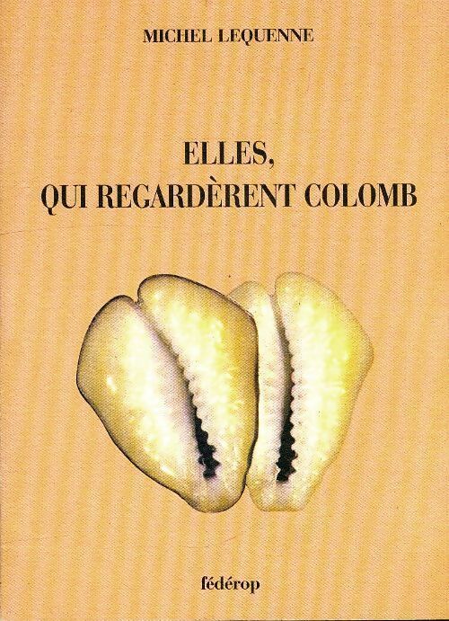 Elles qui regardèrent Colomb - Michel Lequenne - Livre