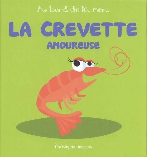 La crevette amoureuse - Christophe Boncens - Livre
