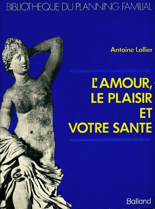 L'amour, le plaisir et votre santé - Antoine Lallier - Livre