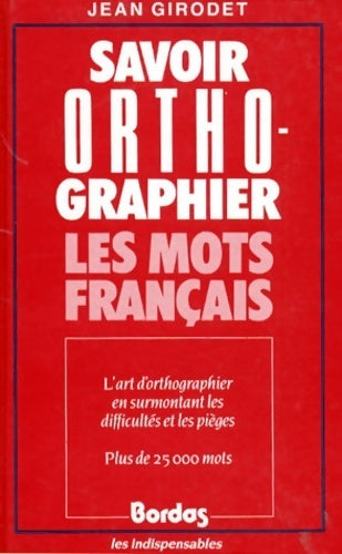 Savoir orthographier les mots français - Jean Girodet - Livre