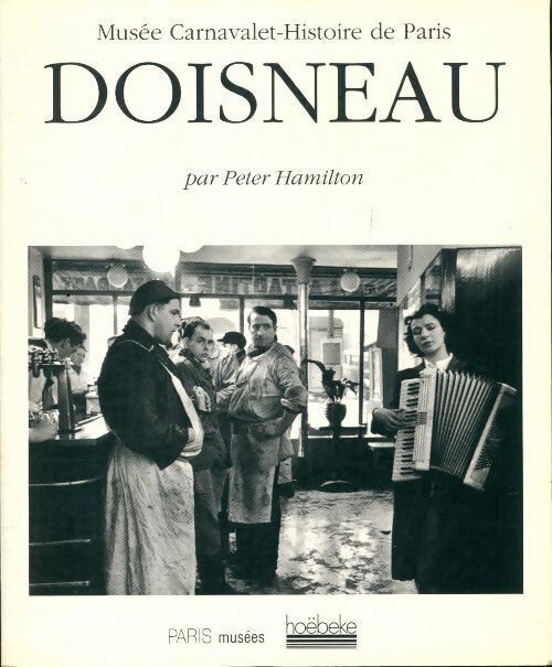 Doisneau. Musée Carnavalet. Histoire de Paris - Peter Hamilton - Livre