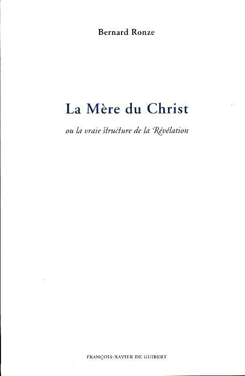 La mère du christ ou la vraie structure de la révélation - Bernard Ronze - Livre