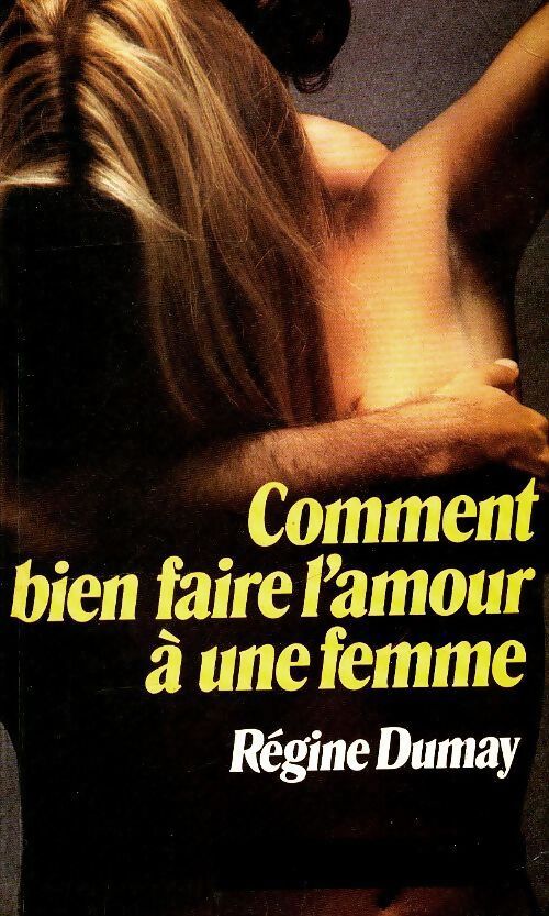 Comment bien faire l'amour à une femme - Régine Dumay - Livre