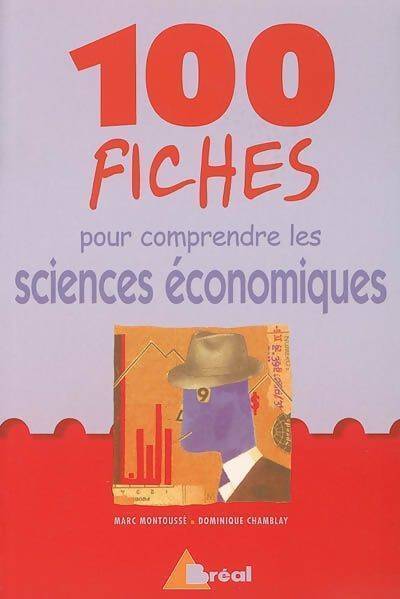 100 fiches pour comprendre les sciences économiques - Marc Montoussé - Livre