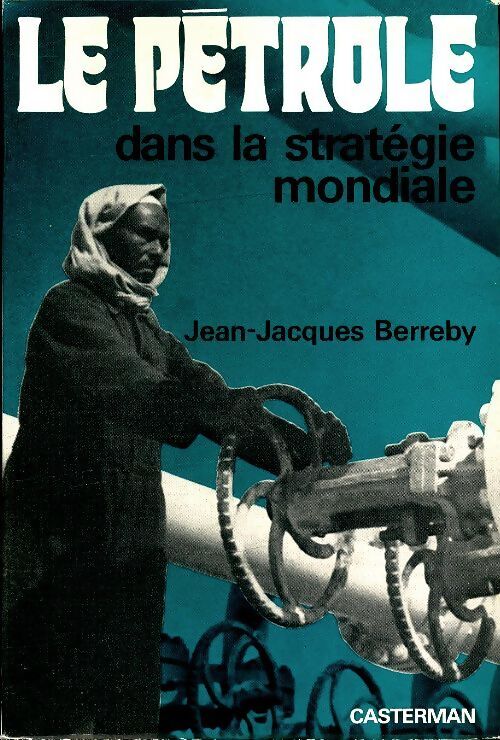 Le pétrole dans la stratégie mondiale - Jean-Jacques Berreby - Livre