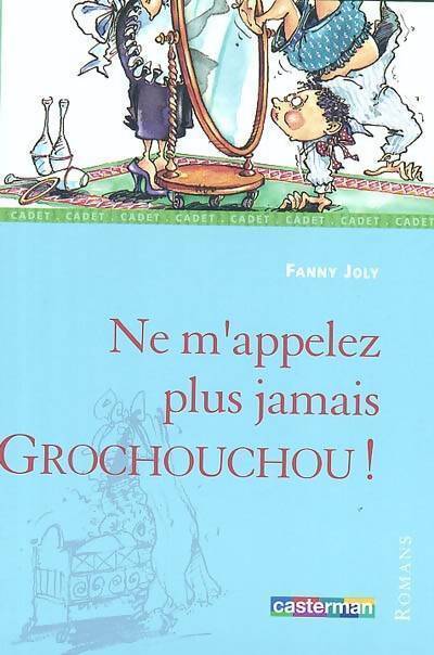 Ne m'appelez plus jamais Grochouchou - Fanny Joly - Livre