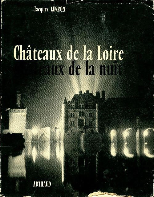 Châteaux de la Loire, châteaux de la nuit - Jacques Levron - Livre