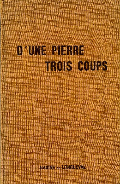 D'une pierre trois coups - Nadine De Longueval - Livre