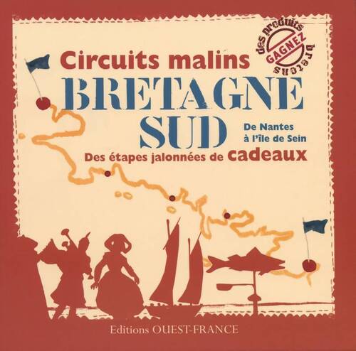 Circuits malins Bretagne sud. De Nantes à l'île de sein, des étapes jalonnées de cadeaux - Marie Le Goaziou - Livre