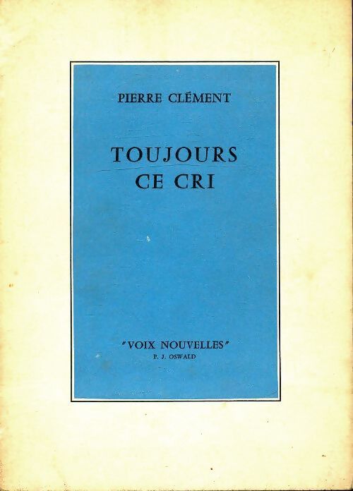 Toujours ce cri - Pierre Clément - Livre