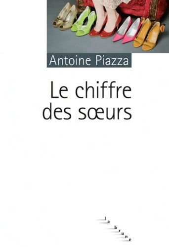 Le chiffre des soeurs - Antoine Piazza - Livre