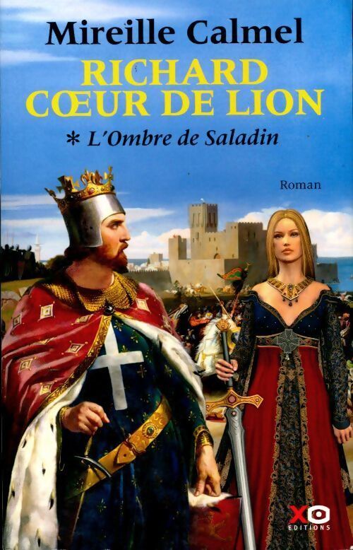 Richard Coeur de lion Tome I : L'ombre de Saladin - Mireille Calmel - Livre