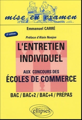 L'entretien individuel aux concours des écoles de commerce. Bac bac +2 bac +4 prépas - Emmanuel Carré - Livre