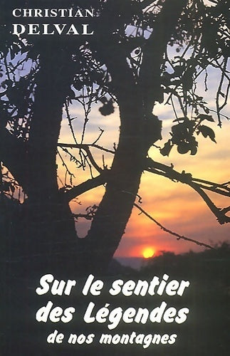 Sur le sentier des légendes de nos montagnes - Christian Delval - Livre