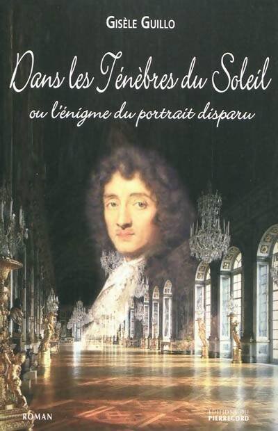 Dans les ténèbres du soleil ou l'énigme du portrait disparu - Gisèle Guillo - Livre