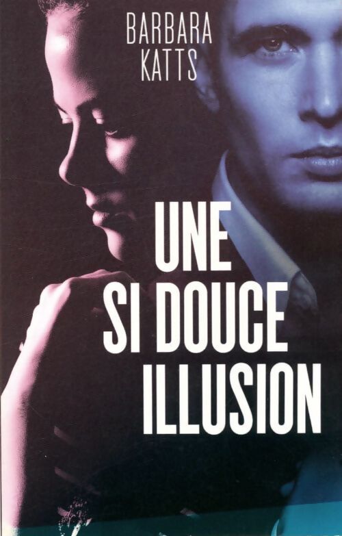 Une si douce illusion - Barbara Katts - Livre