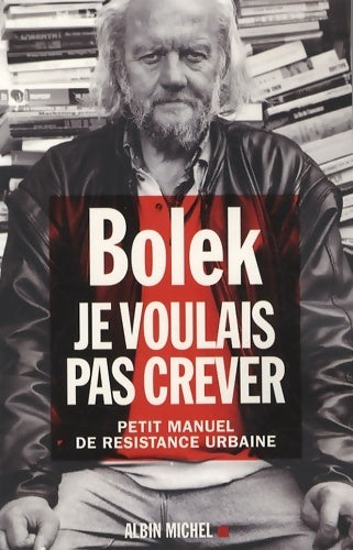 Je voulais pas crever : Petit manuel de résistance urbaine - Bolek - Livre
