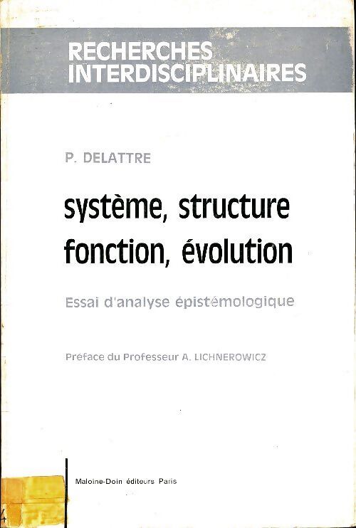 Système, structure, fonction, évolution. Essai d'analyse épistémologique - P Delattre - Livre