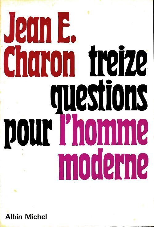 Treize questions pour l'homme moderne - Jean-Émile Charon - Livre