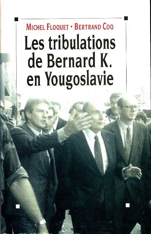 Les tribulations de Bernard K. en Yougoslavie - Michel Floquet - Livre