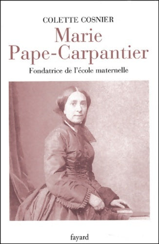Marie Pape-Carpantier, fondatrice de l'école maternelle - Colette Cosnier - Livre