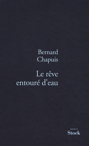 Le rêve entouré d'eau - Bernard Chapuis - Livre