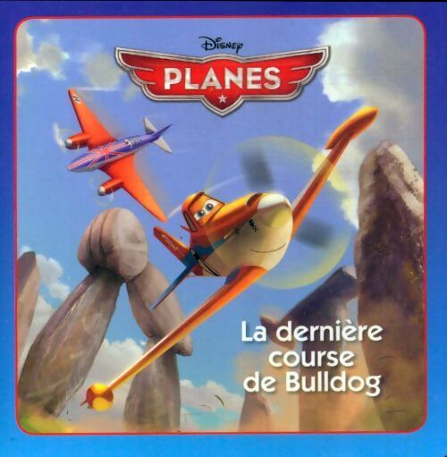 Planes : La dernière course de Bulldog - Disney - Livre