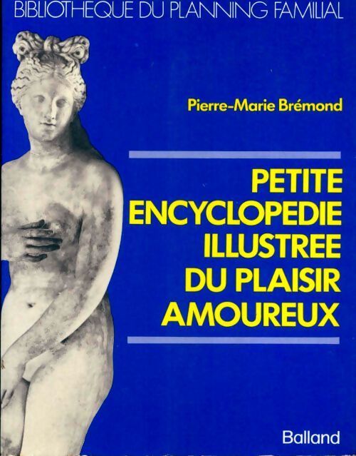 Petite encyclopédie illustrée du plaisir amoureux - Pierre Marie Brémond - Livre