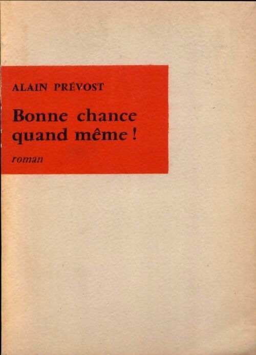 Bonne chance quand même ! - Alain Prévost - Livre