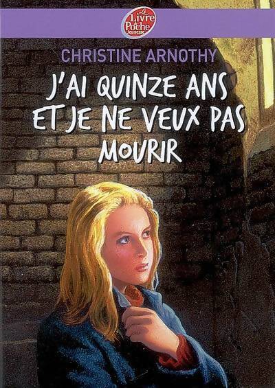 J'ai quinze ans et je ne veux pas mourir - Christine Arnothy - Livre