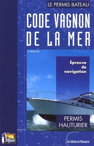 Code Vagnon de la mer Volume II : Permis hauturier - H. Vagnon - Livre