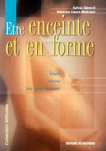 Etre enceinte et en forme. Bien vivre sa grossesse - Sylvie Gérard - Livre