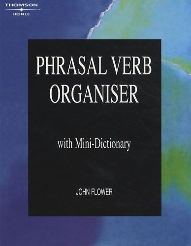 Phrasal verb organiser with mini-dictionary - John Flower - Livre