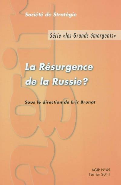 Agir n°45 février 2011 : La résurgence de la Russie ? - Eric Brunat - Livre