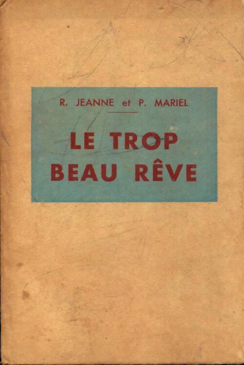 Le trop beau rêve - René Jeanne, Pierre Mariel - Livre