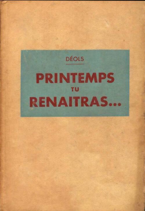 Printemps tu renaîtras... - Déols - Livre