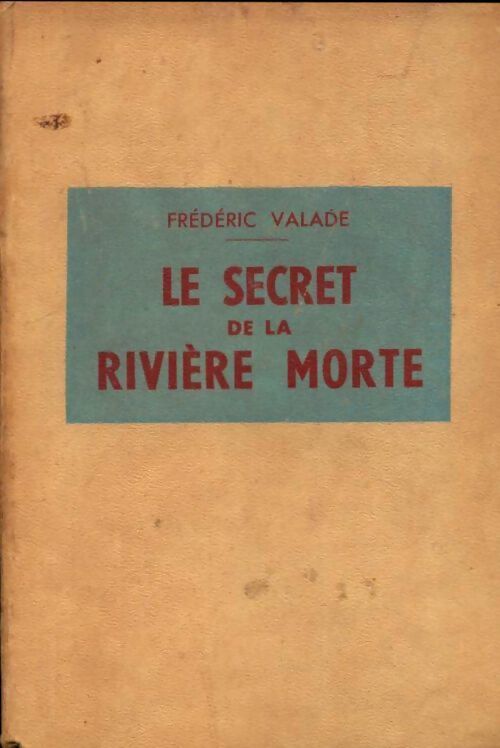 Le secret de la rivière morte - Frédéric Valade - Livre
