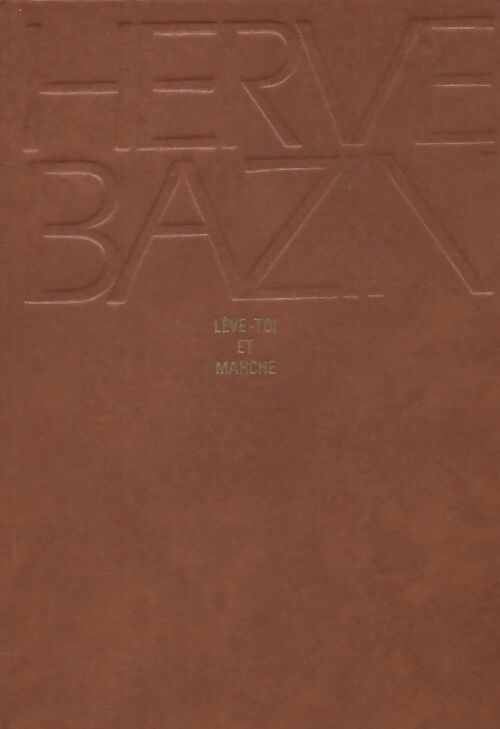 Lève-toi et marche - Hervé Bazin - Livre