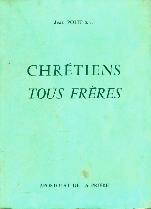 Chrétiens tous frères - Jean Polit - Livre