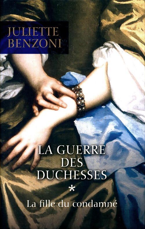 La guerre des duchesses Tome I : La fille du condamné - Juliette Benzoni - Livre