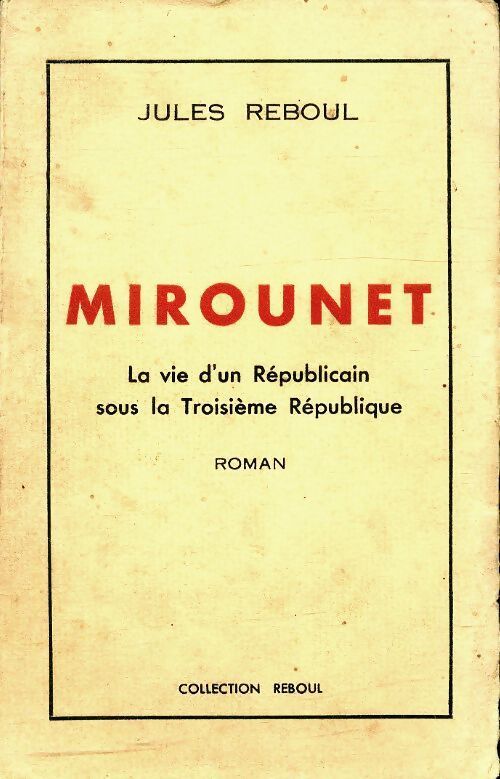 Mirounet, la vie d'un républicain sous la troisième république - Jules Reboul - Livre