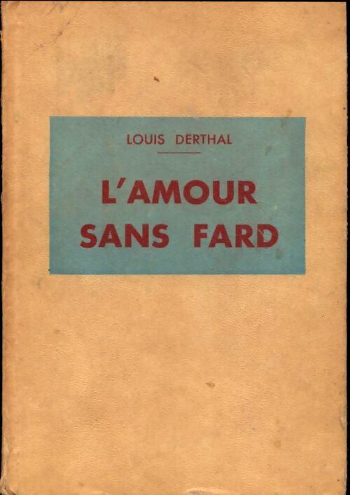 L'amour sans fard - Louis Derthal - Livre