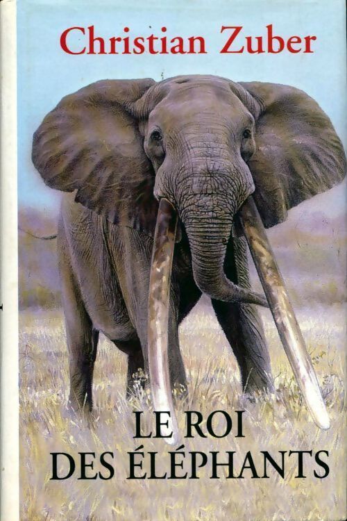 Le roi des éléphants - Christian Zuber - Livre
